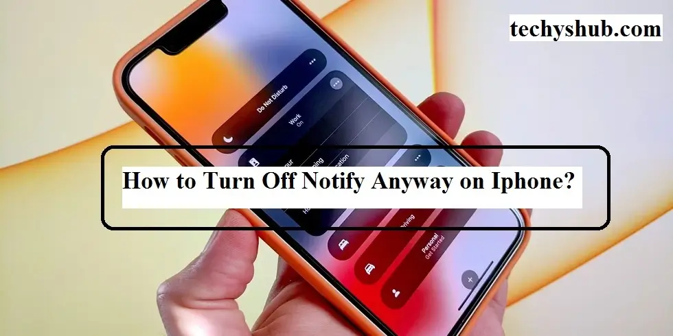 How to Turn Off Notify Anyway on Iphone